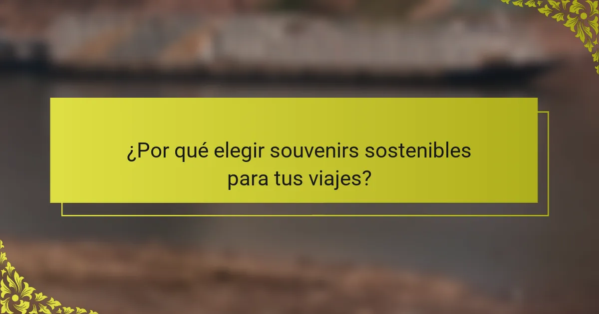 ¿Por qué elegir souvenirs sostenibles para tus viajes?