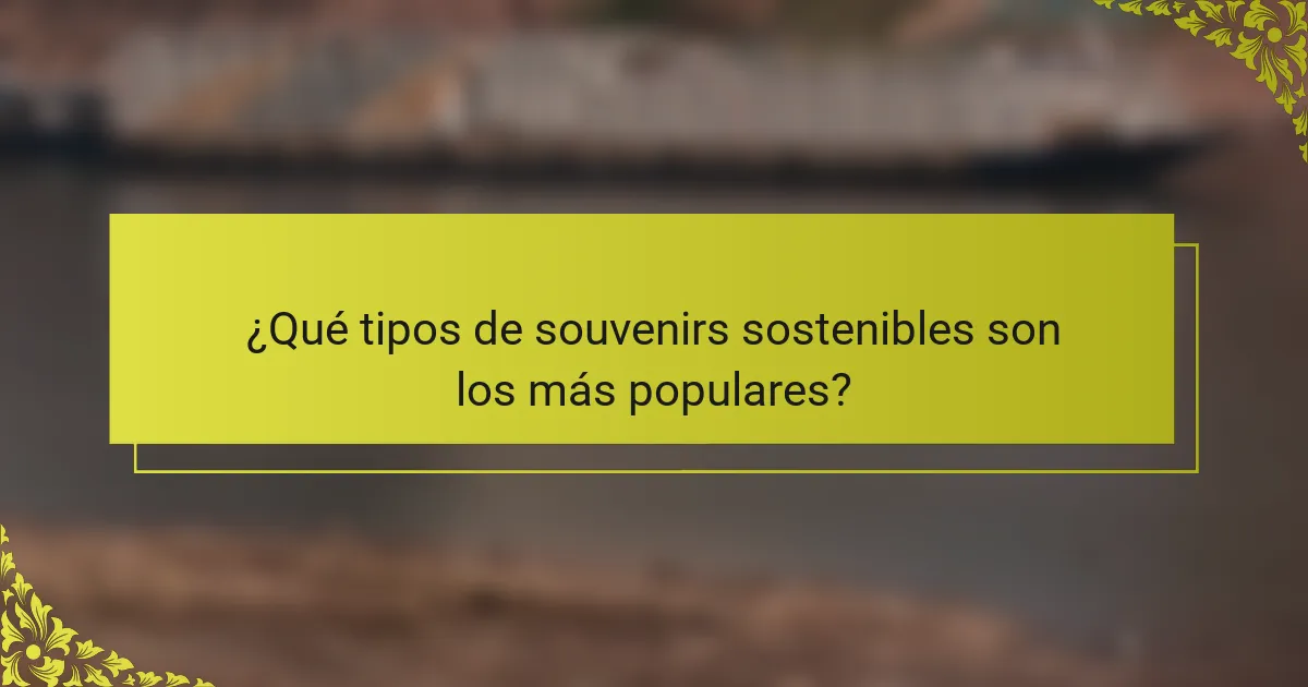 ¿Qué tipos de souvenirs sostenibles son los más populares?